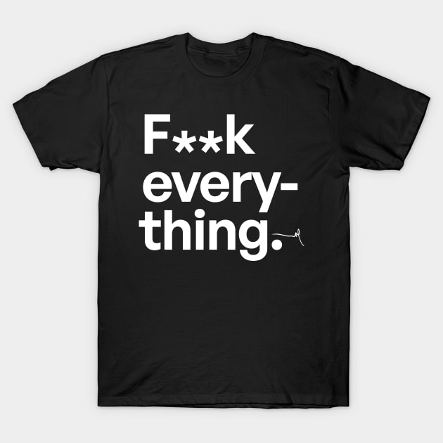 Fk every thing 02 - Very Gee by VSG T-Shirt by Very Simple Graph